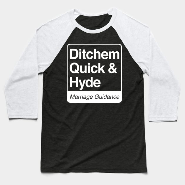 Ditchem, Quick & Hyde - Marriage Guidance - white print for dark items Baseball T-Shirt by RobiMerch